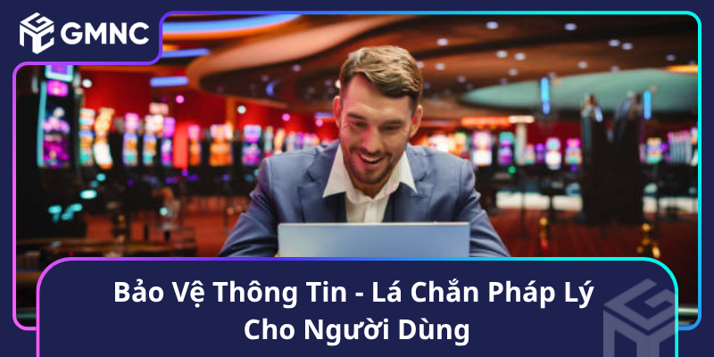 Bảo Vệ Thông Tin - Lá Chắn Pháp Lý Cho Người Dùng Bảo Vệ Thông Tin - Lá Chắn Pháp Lý Cho Người Dùng