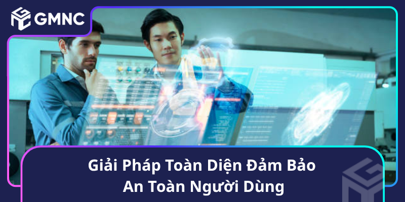 Giải Pháp Toàn Diện Đảm Bảo An Toàn Người Dùng Giải Pháp Toàn Diện Đảm Bảo An Toàn Người Dùng