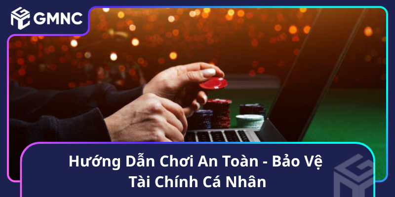 Hướng Dẫn Chơi An Toàn - Bảo Vệ Tài Chính Cá Nhân Hướng Dẫn Chơi An Toàn - Bảo Vệ Tài Chính Cá Nhân