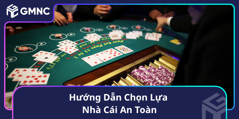 Hướng Dẫn Chọn Lựa Nhà Cái An Toàn
