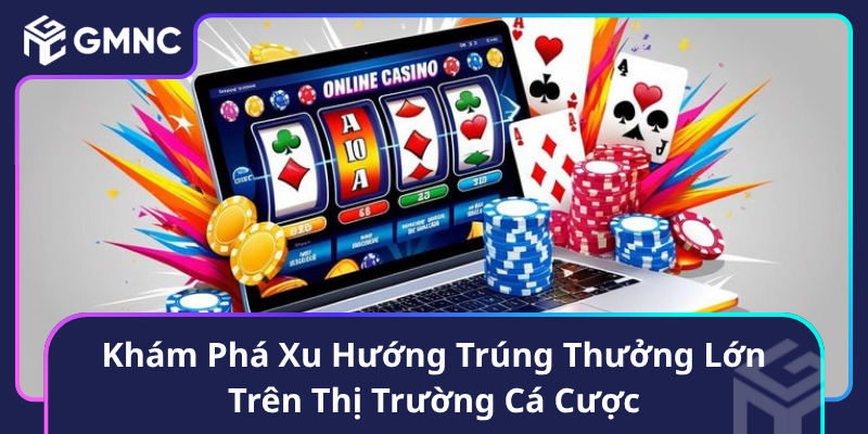 Khám Phá Xu Hướng Trúng Thưởng Lớn Trên Thị Trường Cá Cược Khám Phá Xu Hướng Trúng Thưởng Lớn Trên Thị Trường Cá Cược