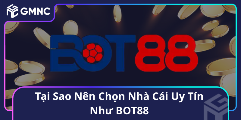 Tại Sao Nên Chọn Nhà Cái Uy Tín Như BOT88 Tại Sao Nên Chọn Nhà Cái Uy Tín Như BOT88