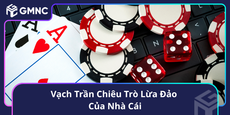 Vạch Trần Chiêu Trò Lừa Đảo Của Nhà Cái